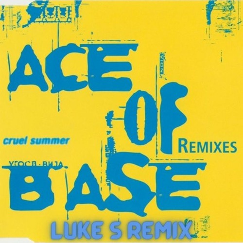 Stream Ace Of Base - Cruel Summer (Luke S House Remix) by BASSLINE RUMBLERS  | Listen online for free on SoundCloud