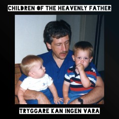 Children of the Heavenly Father / Tryggare Kan Ingen Vara