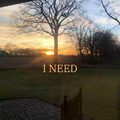 I Need