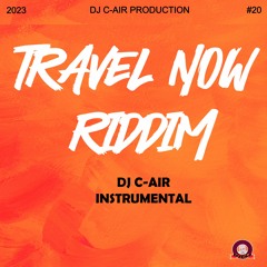TRAVEL NOW RIDDIM 2023 - DJ C-AIR PRODUCTION