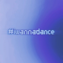 #iwannadance