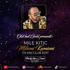 MILE KITIC - MILIONI KAMIONI (DJ KIKI CLUB EDIT)