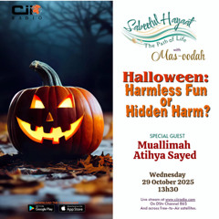 29/10/25  Sabeelul Hayaat : The Path of Life - Halloween - Harmless Fun or Hidden Harm ?