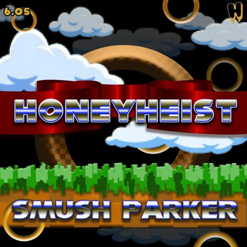 HONEY HEIST PRESENTS VOL 6.05 - Smush Parker