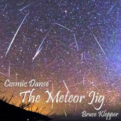 Bruce Klepper | Composer - Cosmic Danse - The Meteor Jig