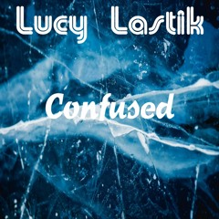 Lucy Lastik - Confused