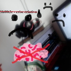 crise criativa :( (prod. Sh00t3r)