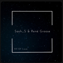 Sash_S & René Groose - All Of Love (FREE DOWNLOAD)