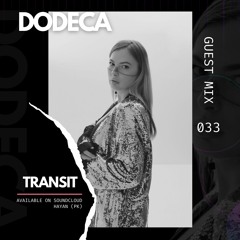 Dodeca - Guest Mix 033 // T R A N S I T