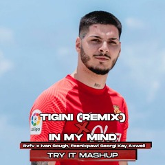 Tigini Remix x In My Mind (Try It Mashup) | Rvfv x Ivan Gough, Feenixpawl Georgi Kay Axwell