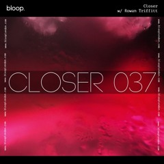 Closer w/ Rowan Triffitt (September 2021)