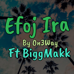 Efoch Ira by On3Way ft BiggMakk