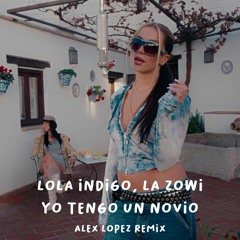 Lola Indigo & La Zowi - Yo Tengo Un Novio (Extended Alex Lopez 2023)