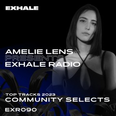 Amelie Lens Presents EXHALE Radio 090 Community Selects