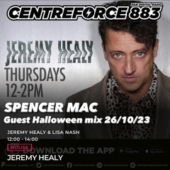 SPENCER MAC GUEST HALLOWEEN MIX ON JEREMY HEALY CENTREFORCE RADIO SHOW OCT 2023