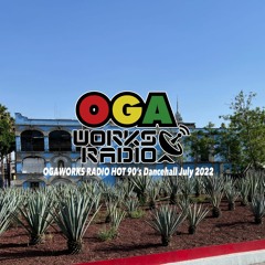 OGAWORKS RADIO HOT 90'S DANCEHALL July 2022