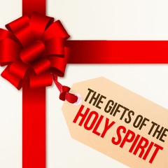 The Gifts of the Holy Spirit