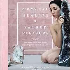 Access EBOOK ☑️ Crystal Healing and Sacred Pleasure: Awaken Your Sensual Energy Using