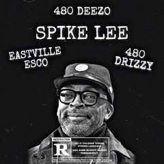 480 DEEZO “ SPIKE LEE “ FT EASTVILLE ESCO & 480 DRIZZY