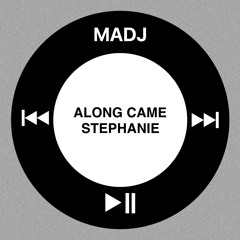 Along Came Stephanie (MADJ Edit)
