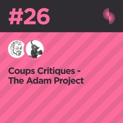 Coups Critiques #26 (The Adam Project)