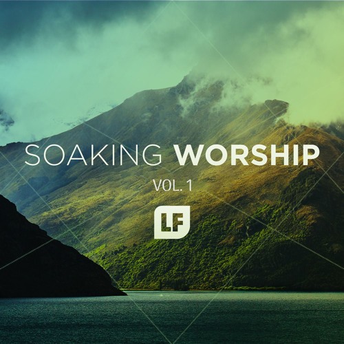 Stream Lf Worship Listen To Soaking Worship Vol 1 Playlist Online