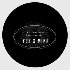 YOS x MIKR - All Feel Good sessions vol 1