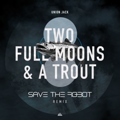 PREMIERE: Union Jack - Two Full Moons & a Trout (Save the Robot Remix) [IbogaTech]