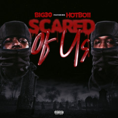 Scared Of Us (feat. Hotboii)