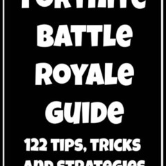 GET KINDLE 🖌️ Fortnite Battle Royale Guide: 122 Tips, Tricks and Strategies by unkno