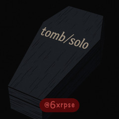 tomb/solo (jay6ix + noebeats)
