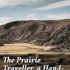 Read✔ ebook✔ ⚡PDF⚡ The Prairie Traveller, a Hand-book for Overland Expeditions