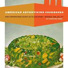 Access EPUB 🖍️ American Advertising Cookbooks: How Corporations Taught Us to Love Ba