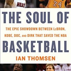 ❤️ Read The Soul of Basketball: The Epic Showdown Between LeBron, Kobe, Doc, and Dirk That Saved
