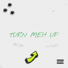 Turn Me Up Ft. ZayENL