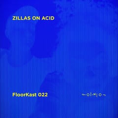 FloorKast 022 with ZILLAS ON ACID