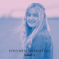 Sarah J - Days We'll Never Let Go