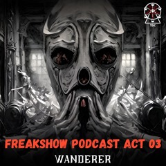 Freakshow Podcast Act 03: Wanderer