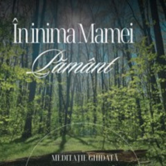În inima Mamei Pământ-meditație ghidată