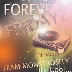 FOREVER FRIDAYZ (DJ DAGGA) (TEAM MONSTROSITY)