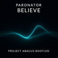 Paronator - Believe (Project Abacus Bootleg)