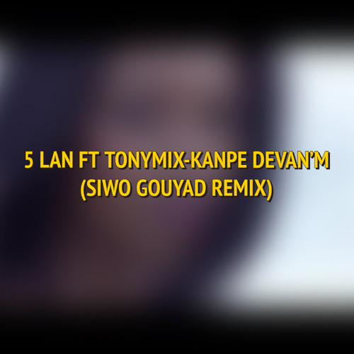 Kanpe Devan’m Gouyad Remix