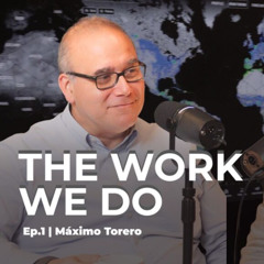 The Work We Do - Ep1. How to Build Resilient Agrifood Systems. Máximo Torero, FAO Chief Economist.