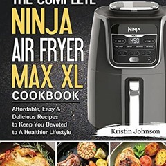 View [KINDLE PDF EBOOK EPUB] The Complete Ninja Air Fryer Max XL Cookbook: Affordable, Easy & Delici