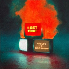 Vortek's, Samuel Moriero - I SET FIRE (Radio Edit)