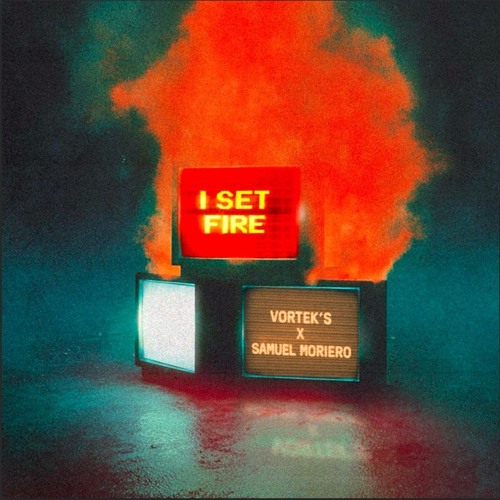 Vortek's, Samuel Moriero - I SET FIRE (Radio Edit)