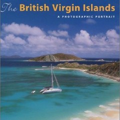 [Access] KINDLE PDF EBOOK EPUB The British Virgin Islands: A Photographic Portrait by