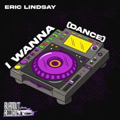ERIC LINDSAY - WANNA DANCE // BRNTEP01