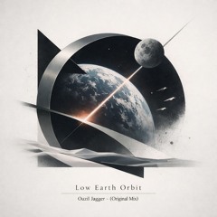Low Earth Orbit  - Ouzil Jagger (Original Mix)