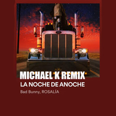 La noche de anoche (Michael K Remix) - Bad Bunny x Rosalia